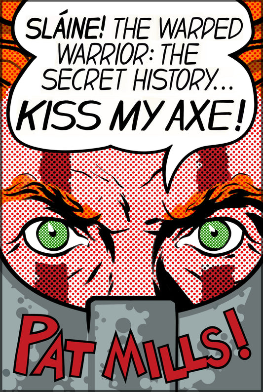 Kiss My Axe! Slaine The Warped Warrior - The Secret History by Pat Mills